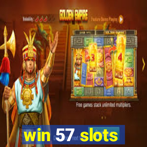 win 57 slots